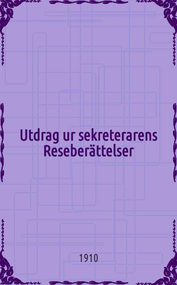 Utdrag ur sekreterarens Reseberättelser