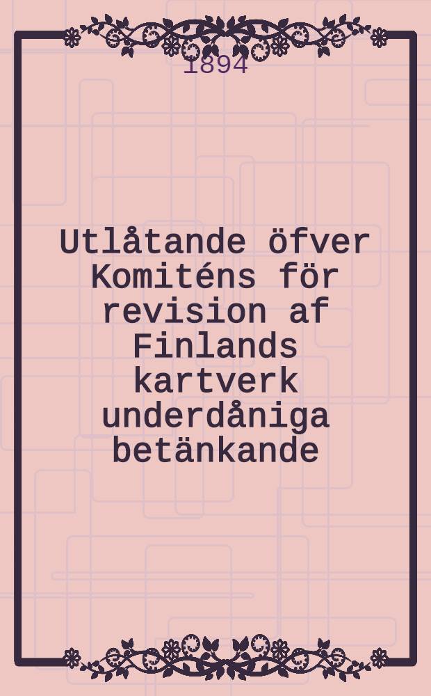Utl&aring;tande &ouml;fver Komit&eacute;ns f&ouml;r revision af Finlands kartverk underd&aring;niga bet&auml;nkande