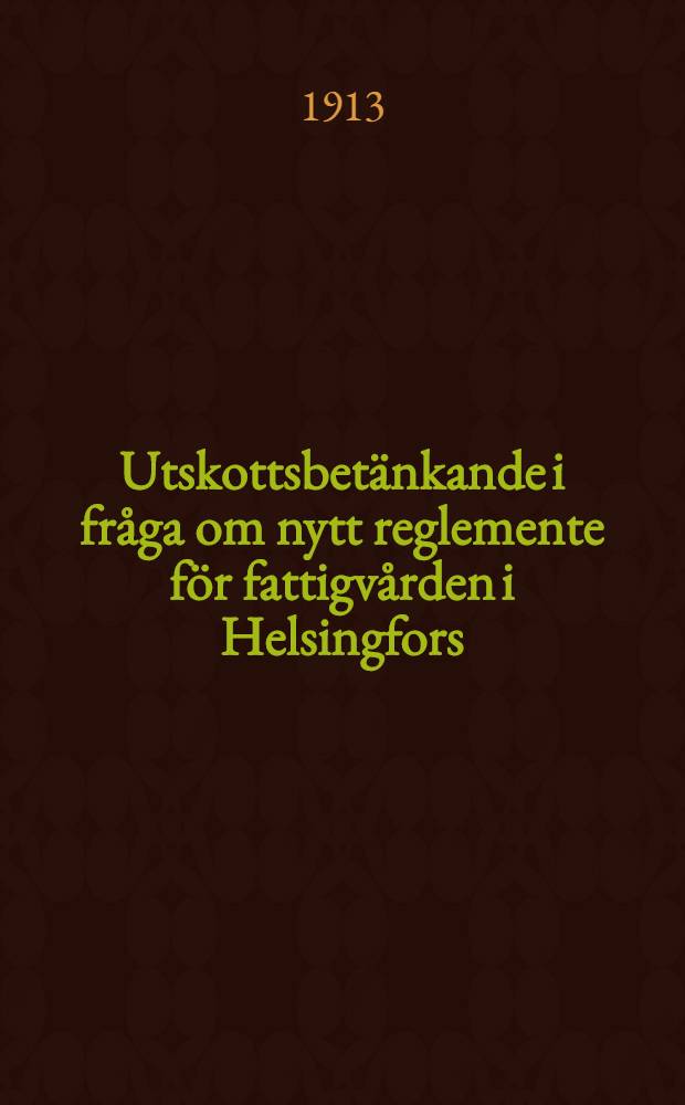 Utskottsbetänkande i fråga om nytt reglemente för fattigvården i Helsingfors