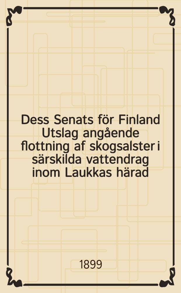 Dess Senats för Finland Utslag angående flottning af skogsalster i särskilda vattendrag inom Laukkas härad