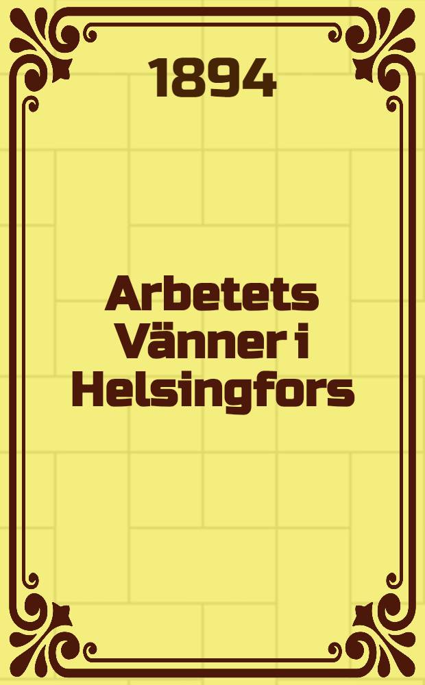 Arbetets Vänner i Helsingfors : Januari 1891- Mars 1894