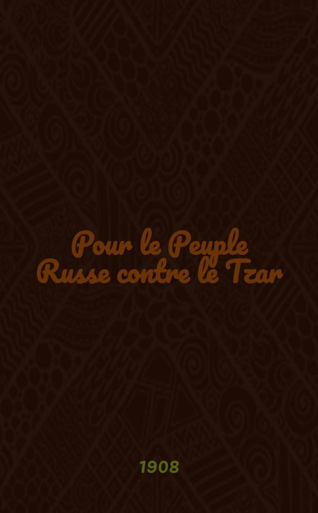 Pour le Peuple Russe contre le Tzar : Discours prononc&eacute; &agrave; la Chambre des D&eacute;put&eacute;s par le Citoyen Vaillant, D&eacute;put&eacute; de Paris dans sa S&eacute;ance du 29 Juin 1908