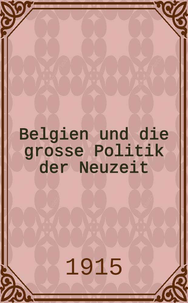 Belgien und die grosse Politik der Neuzeit