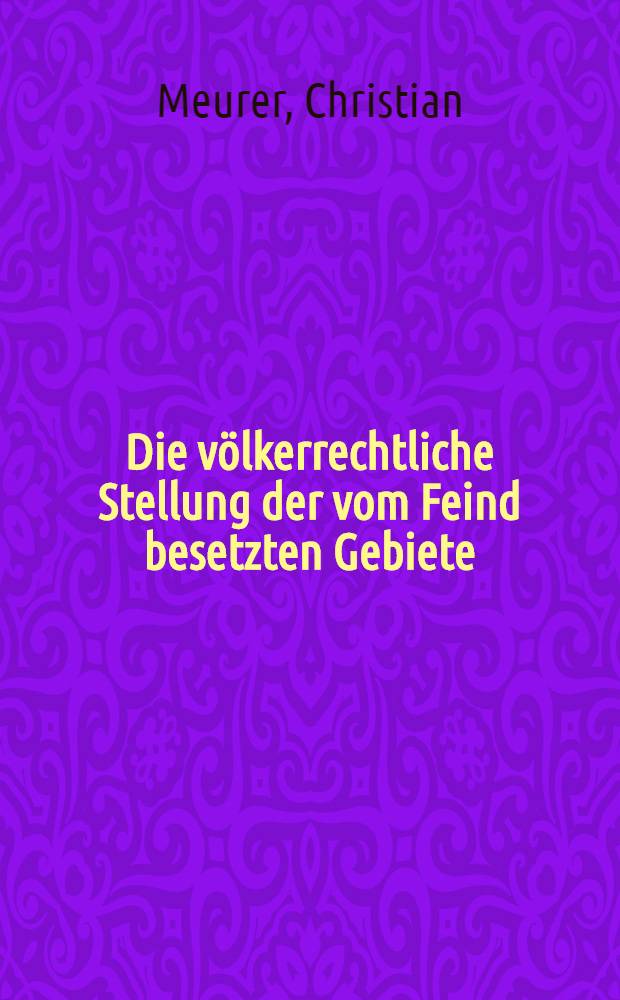 Die völkerrechtliche Stellung der vom Feind besetzten Gebiete