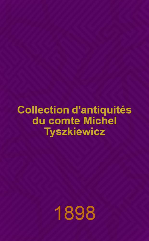 Collection d'antiquités du comte Michel Tyszkiewicz