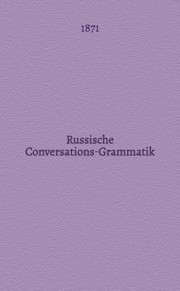 Russische Conversations-Grammatik : Schul- und Privat- unterricht