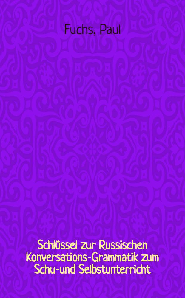 Schl&uuml;ssel zur Russischen Konversations-Grammatik zum Schul- und Selbstunterricht
