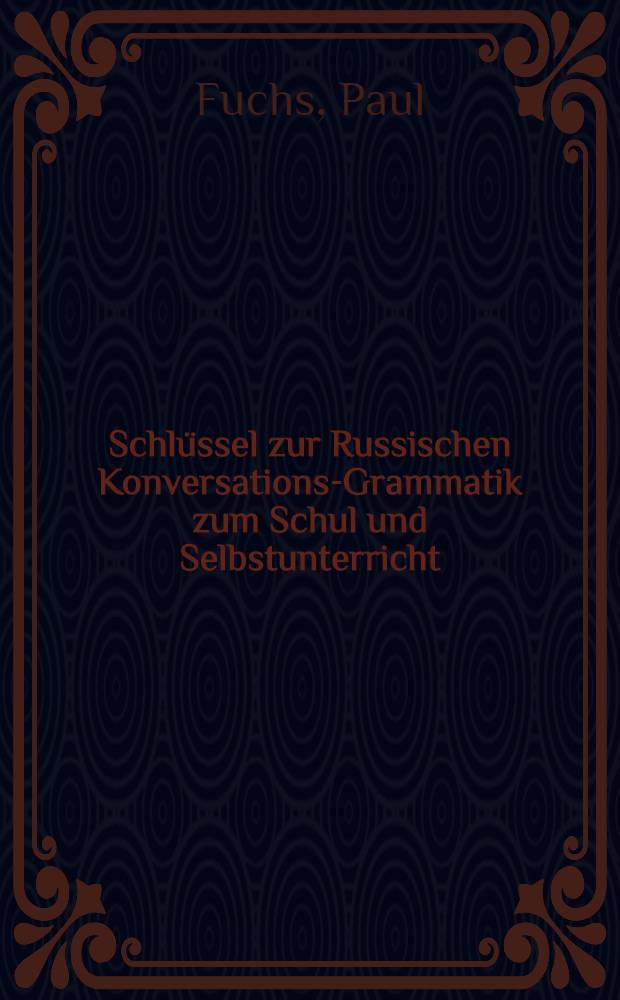 Schl&uuml;ssel zur Russischen Konversations-Grammatik zum Schul und Selbstunterricht