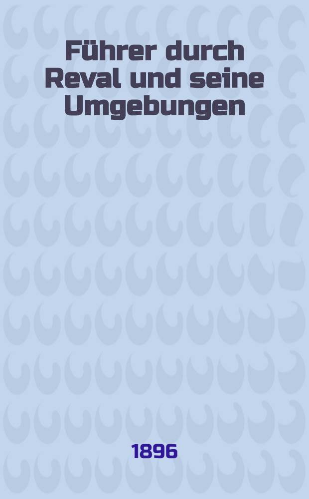 Führer durch Reval und seine Umgebungen