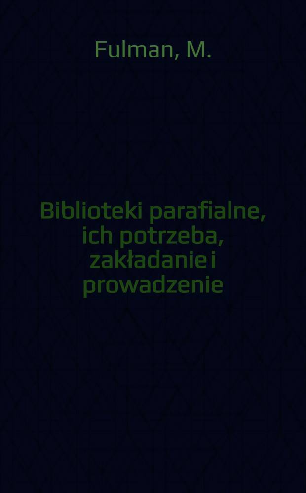 Biblioteki parafialne, ich potrzeba, zakładanie i prowadzenie