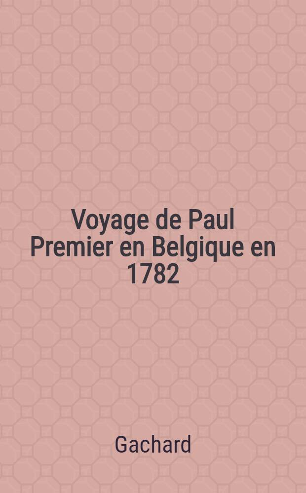 Voyage de Paul Premier en Belgique en 1782