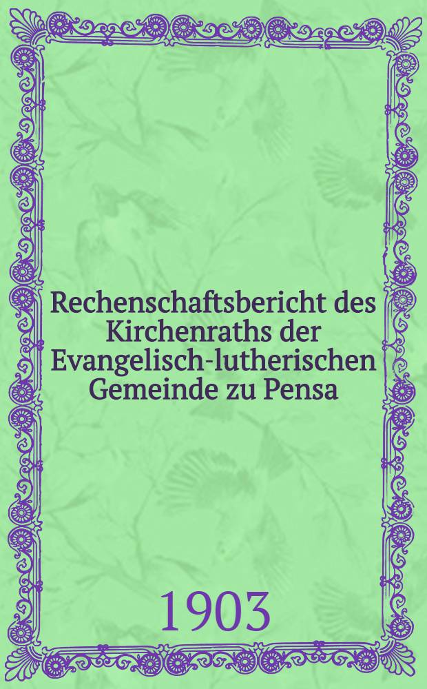 Rechenschaftsbericht des Kirchenraths der Evangelisch-lutherischen Gemeinde zu Pensa