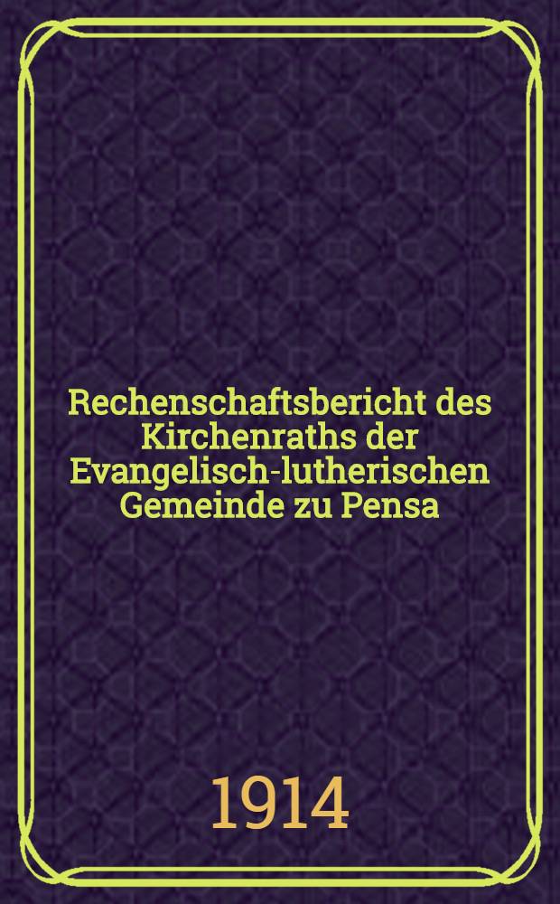 Rechenschaftsbericht des Kirchenraths der Evangelisch-lutherischen Gemeinde zu Pensa