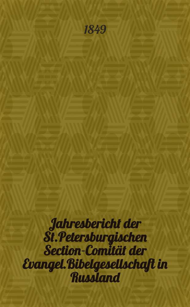 Jahresbericht der St.Petersburgischen Section-Comit&auml;t der Evangel.Bibelgesellschaft in Russland