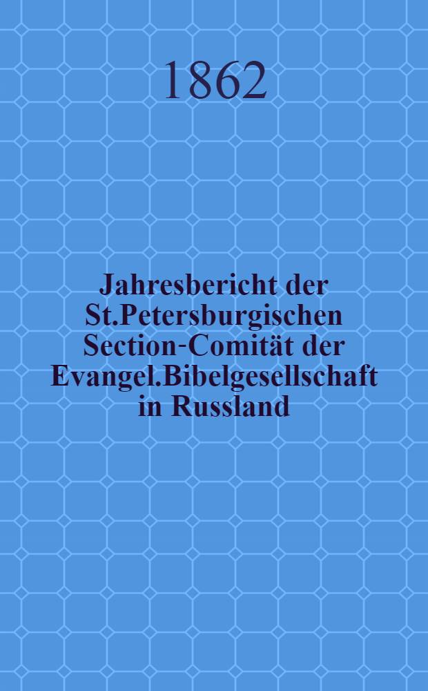 Jahresbericht der St.Petersburgischen Section-Comität der Evangel.Bibelgesellschaft in Russland