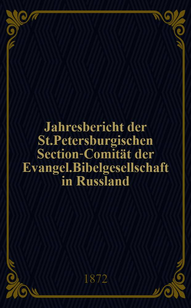 Jahresbericht der St.Petersburgischen Section-Comität der Evangel.Bibelgesellschaft in Russland
