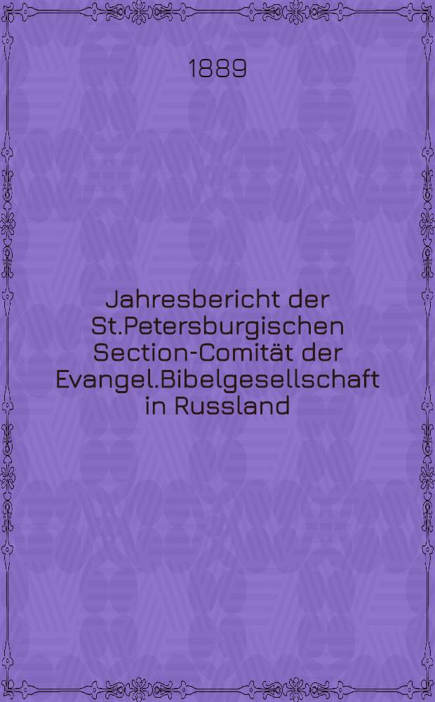 Jahresbericht der St.Petersburgischen Section-Comit&auml;t der Evangel.Bibelgesellschaft in Russland
