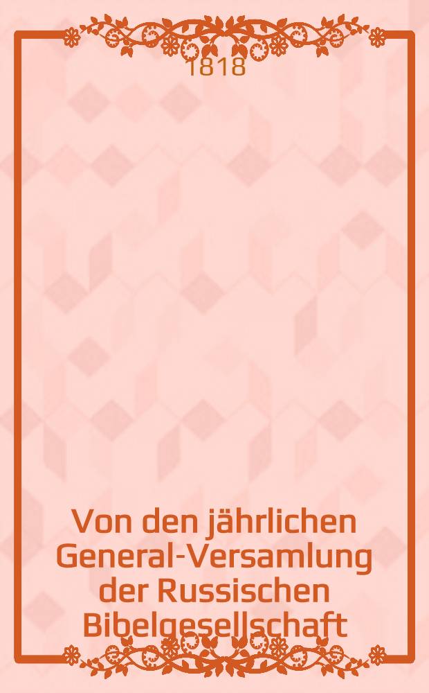 Von den jährlichen General-Versamlung der Russischen Bibelgesellschaft