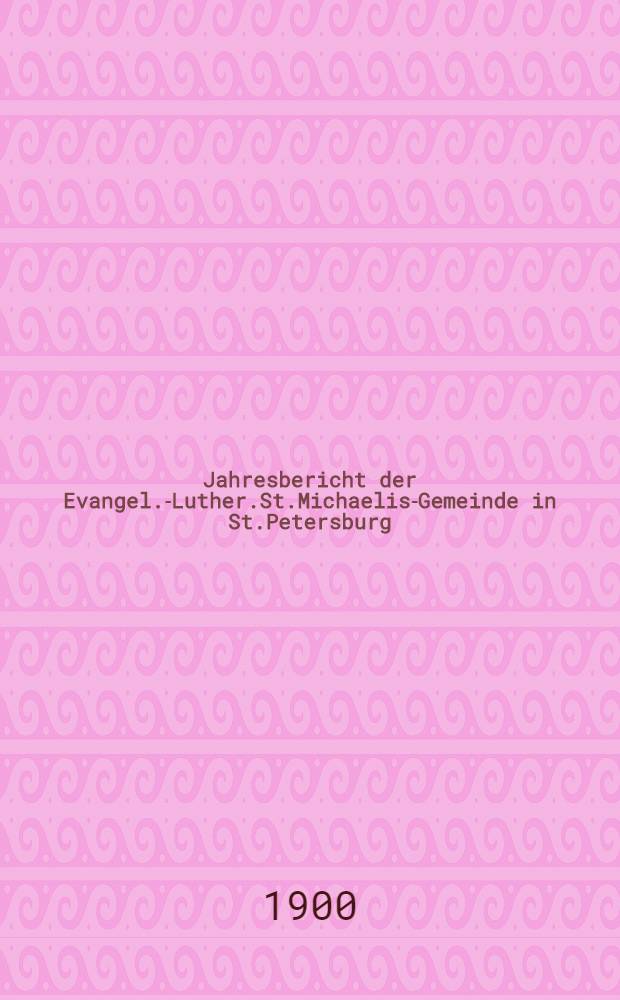 Jahresbericht der Evangel.-Luther.St.Michaelis-Gemeinde in St.Petersburg