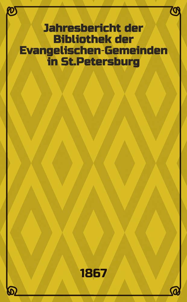 Jahresbericht der Bibliothek der Evangelischen-Gemeinden in St.Petersburg