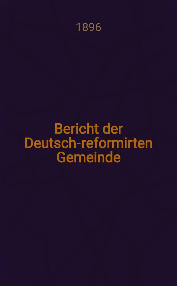 Bericht der Deutsch-reformirten Gemeinde