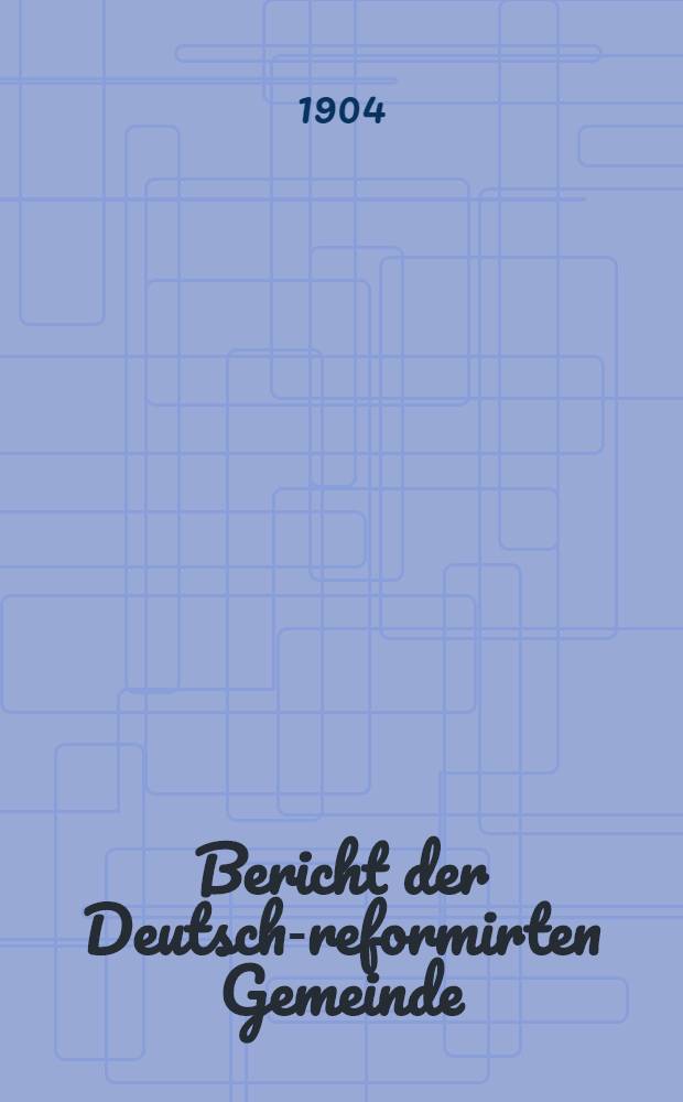 Bericht der Deutsch-reformirten Gemeinde