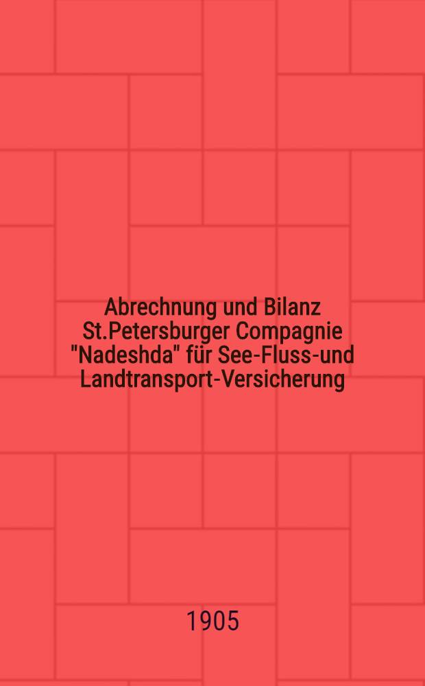 Abrechnung und Bilanz St.Petersburger Compagnie "Nadeshda" für See-Fluss-und Landtransport-Versicherung : Gütertransport und Versicherung gegen Feuer