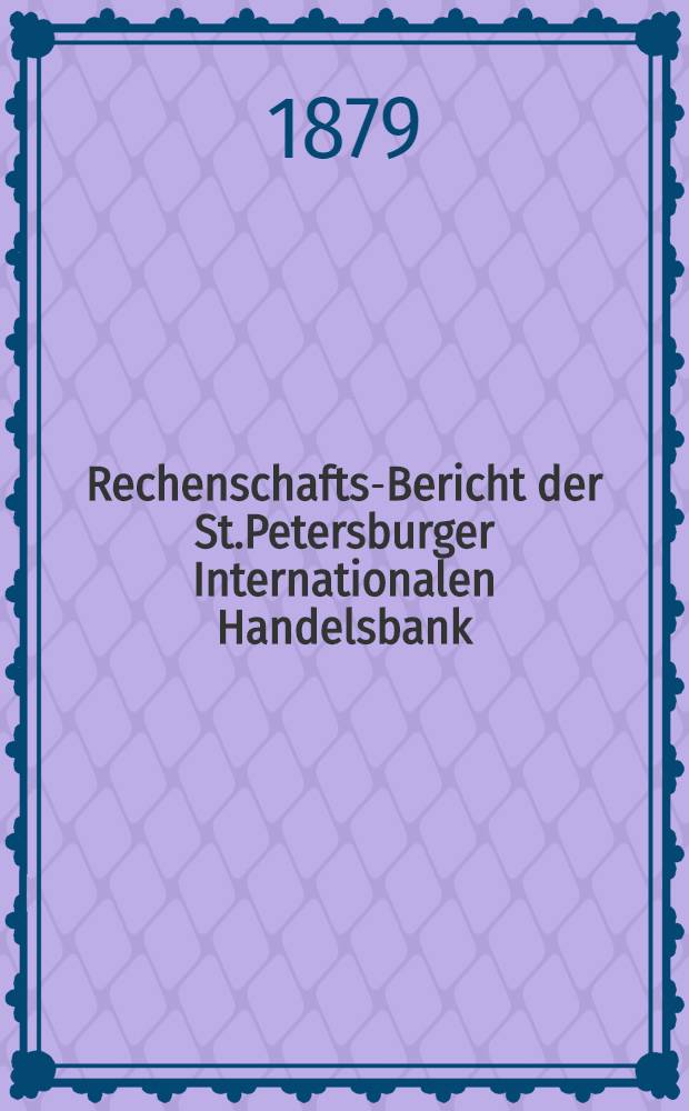 Rechenschafts-Bericht der St.Petersburger Internationalen Handelsbank