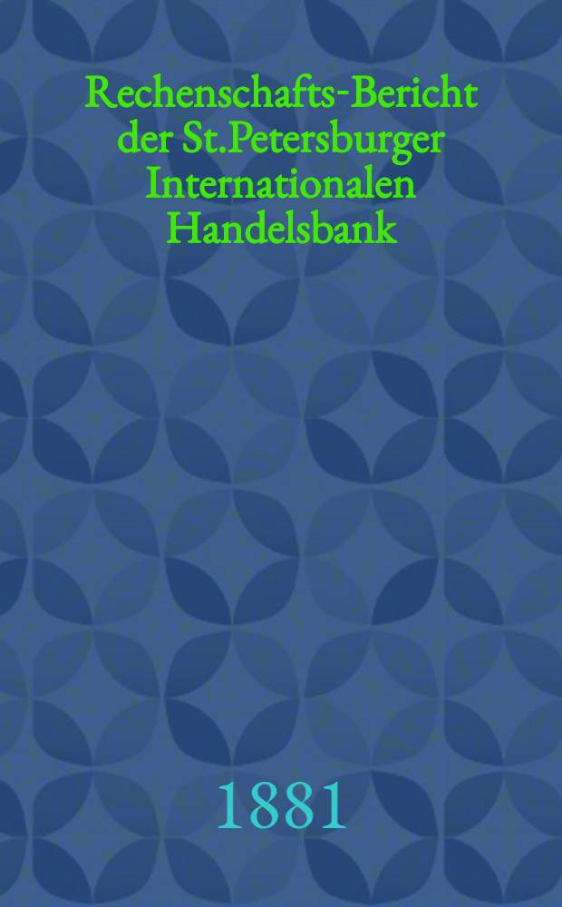 Rechenschafts-Bericht der St.Petersburger Internationalen Handelsbank
