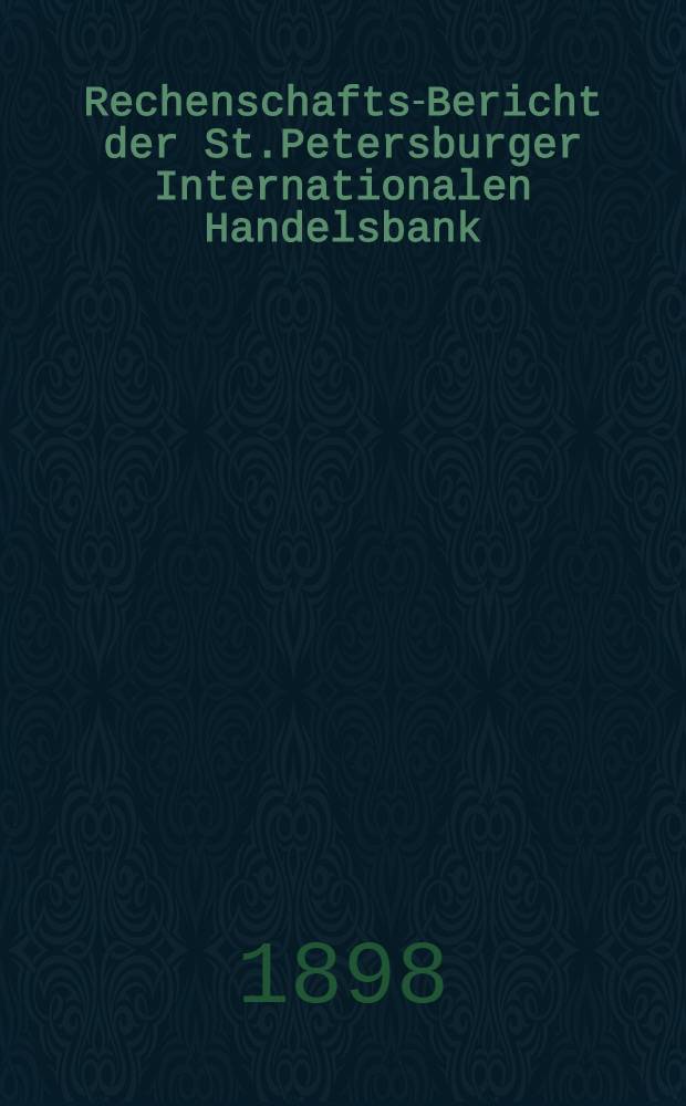 Rechenschafts-Bericht der St.Petersburger Internationalen Handelsbank