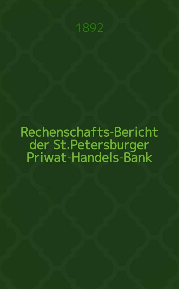 Rechenschafts-Bericht der St.Petersburger Priwat-Handels-Bank