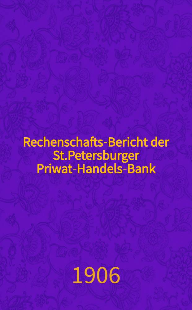 Rechenschafts-Bericht der St.Petersburger Priwat-Handels-Bank