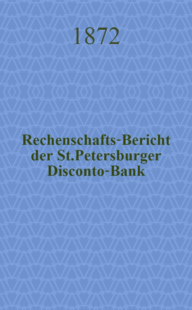 Rechenschafts-Bericht der St.Petersburger Disconto-Bank