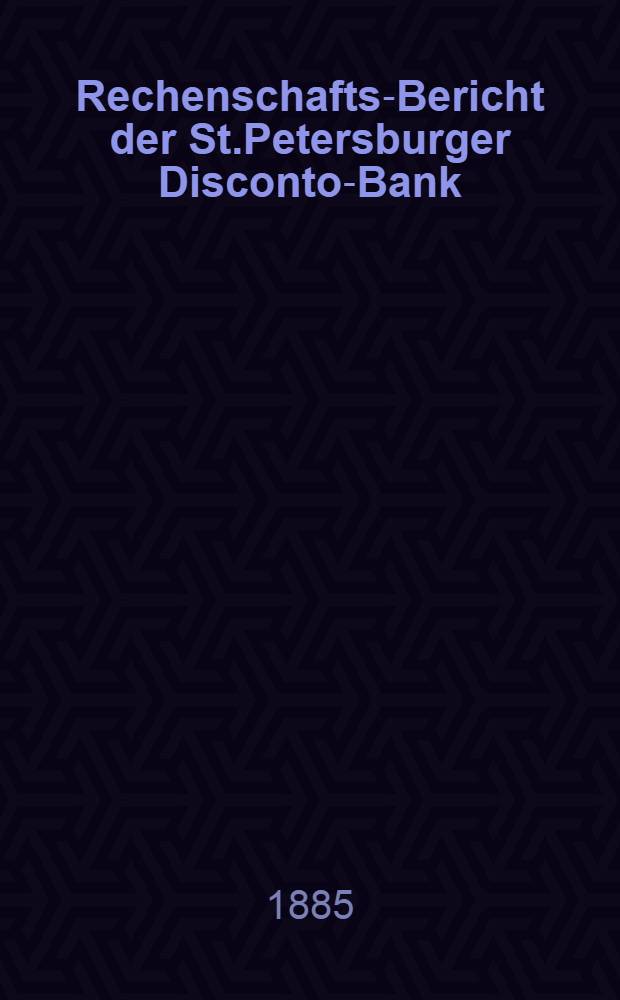 Rechenschafts-Bericht der St.Petersburger Disconto-Bank