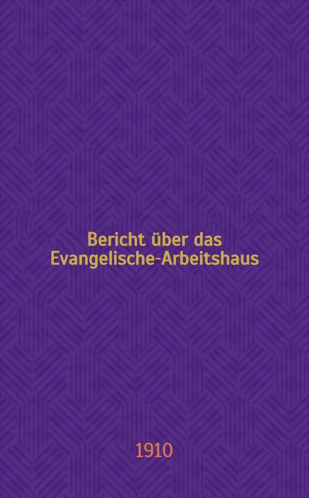 Bericht über das Evangelische-Arbeitshaus (Wiborger Seite, gr.Samssioniew.prosp.) in St.Petersburg