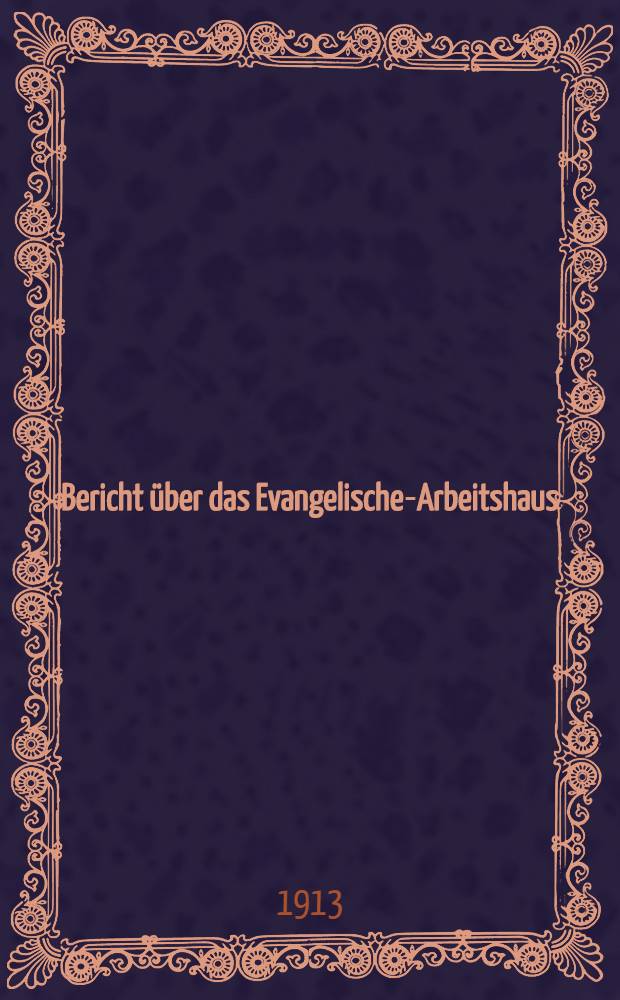 Bericht &uuml;ber das Evangelische-Arbeitshaus (Wiborger Seite, gr.Samssioniew.prosp.) in St.Petersburg