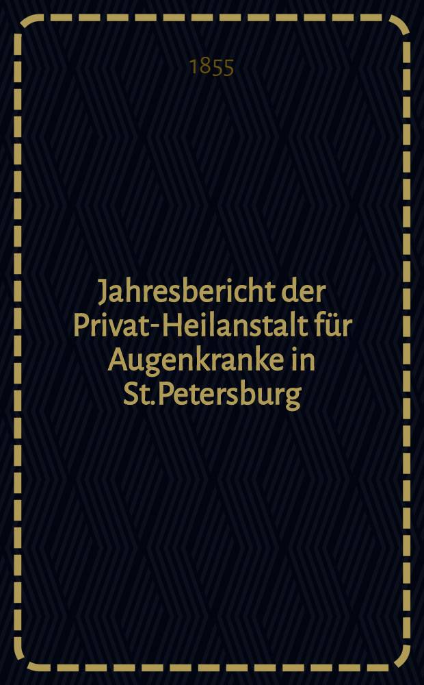 Jahresbericht der Privat-Heilanstalt für Augenkranke in St.Petersburg