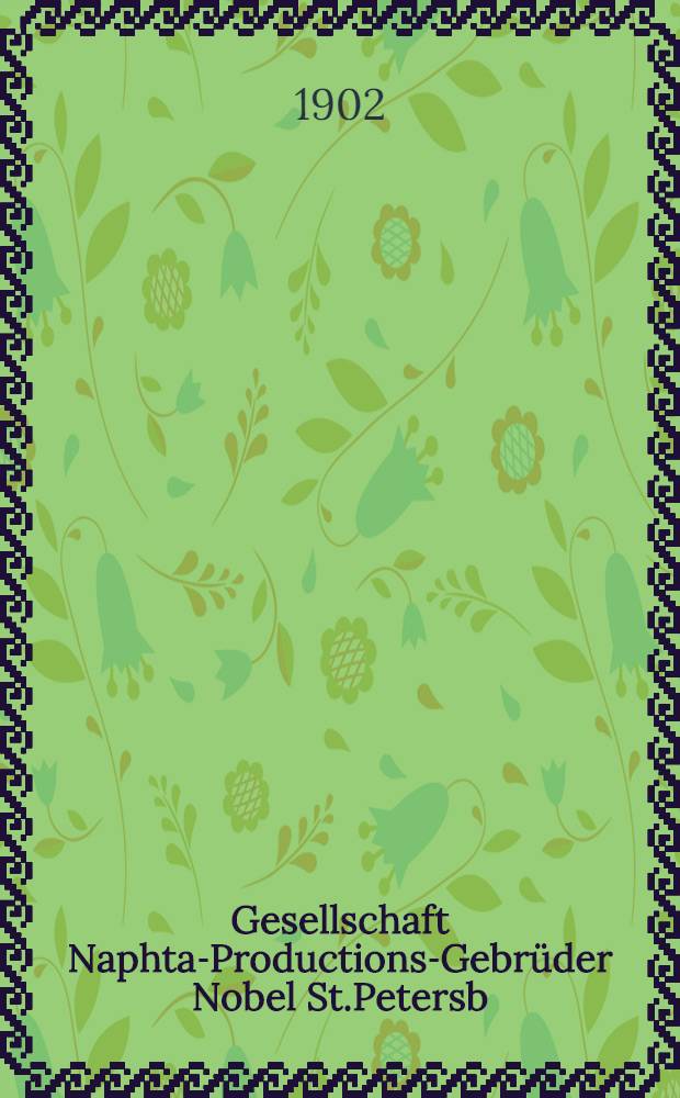 Gesellschaft Naphta-Productions-Gebr&uuml;der Nobel St.Petersb