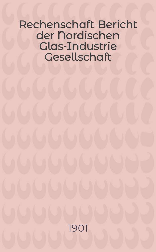 Rechenschaft-Bericht der Nordischen Glas-Industrie Gesellschaft