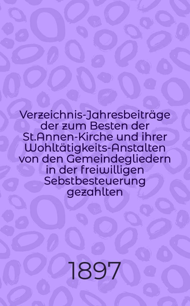 Verzeichnis-Jahresbeitr&auml;ge der zum Besten der St.Annen-Kirche und ihrer Wohlt&auml;tigkeits-Anstalten von den Gemeindegliedern in der freiwilligen Sebstbesteuerung gezahlten