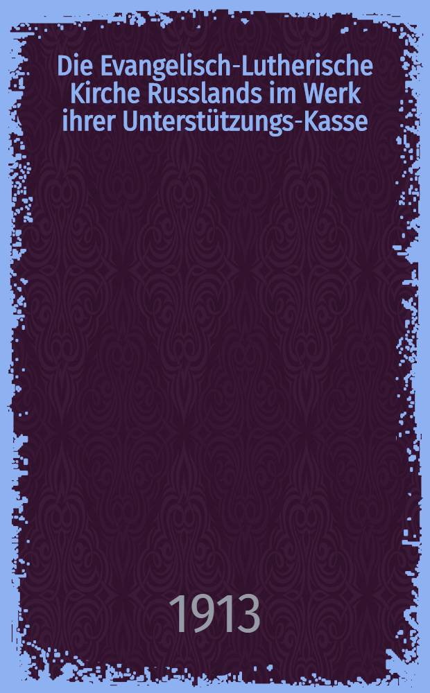 Die Evangelisch-Lutherische Kirche Russlands im Werk ihrer Unterstützungs-Kasse