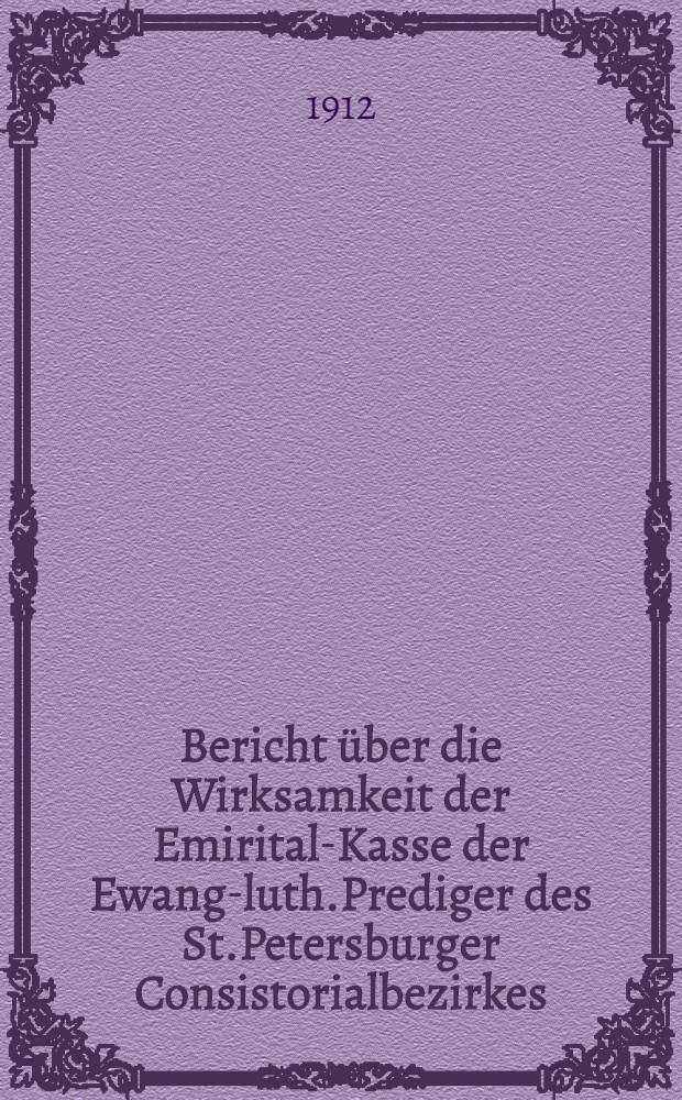 Bericht über die Wirksamkeit der Emirital-Kasse der Ewang-luth.Prediger des St.Petersburger Consistorialbezirkes