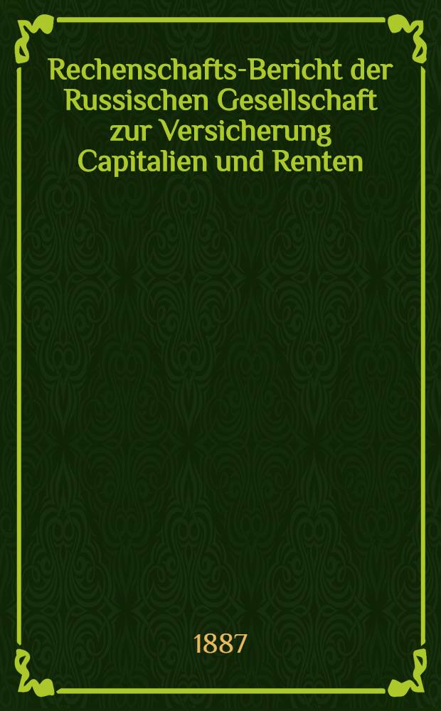 Rechenschafts-Bericht der Russischen Gesellschaft zur Versicherung Capitalien und Renten