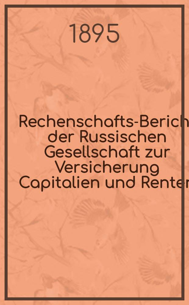 Rechenschafts-Bericht der Russischen Gesellschaft zur Versicherung Capitalien und Renten