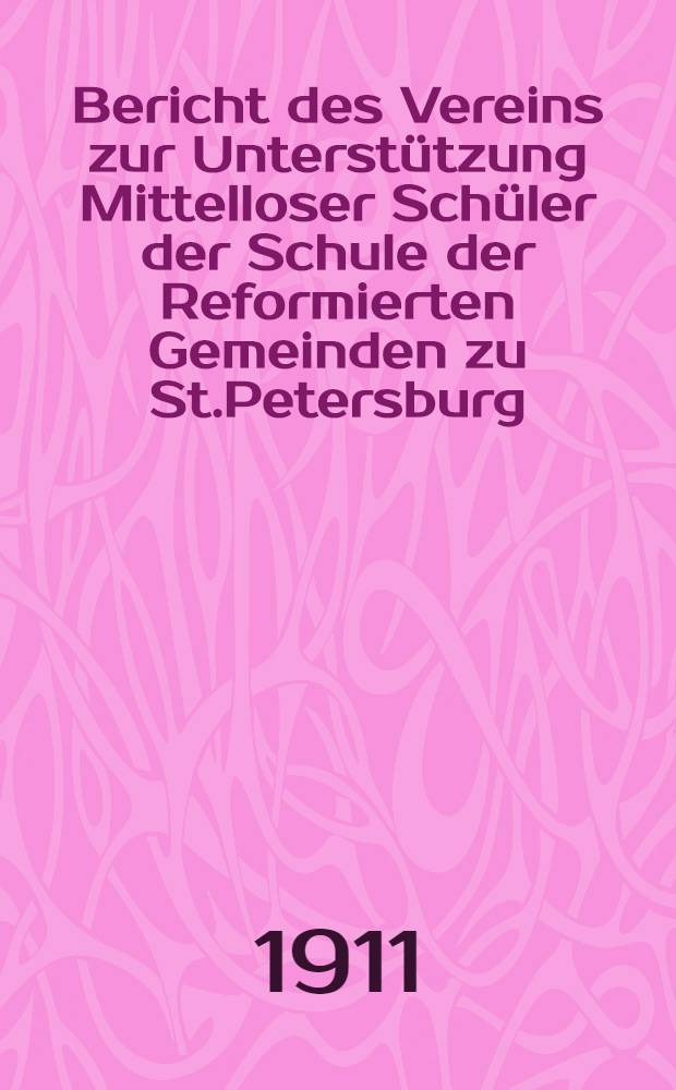 Bericht des Vereins zur Unterstützung Mittelloser Schüler der Schule der Reformierten Gemeinden zu St.Petersburg