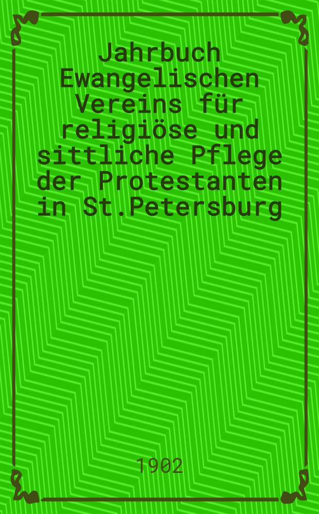 Jahrbuch Ewangelischen Vereins f&uuml;r religi&ouml;se und sittliche Pflege der Protestanten in St.Petersburg