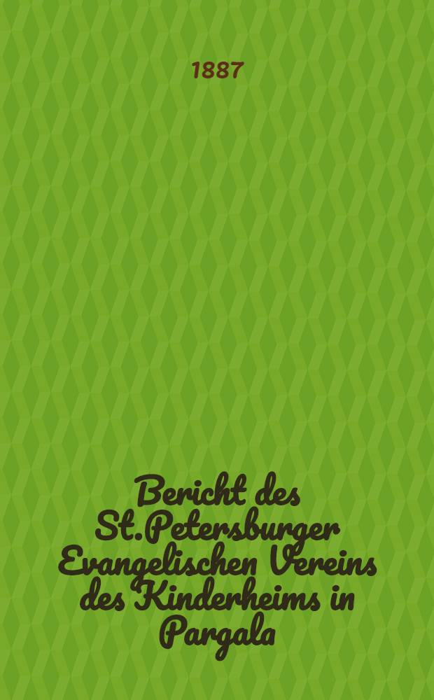 Bericht des St.Petersburger Evangelischen Vereins des Kinderheims in Pargala