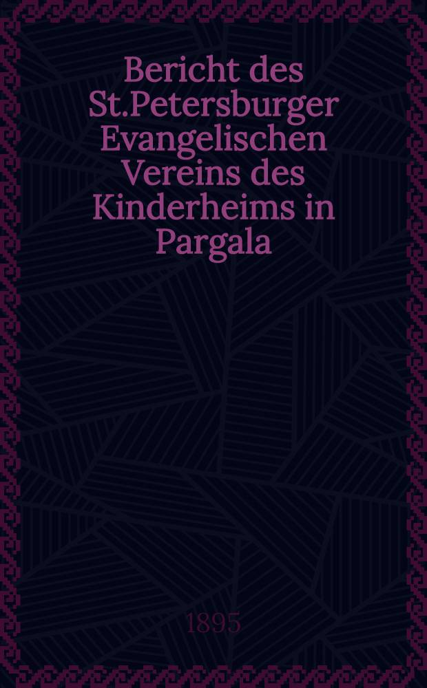 Bericht des St.Petersburger Evangelischen Vereins des Kinderheims in Pargala