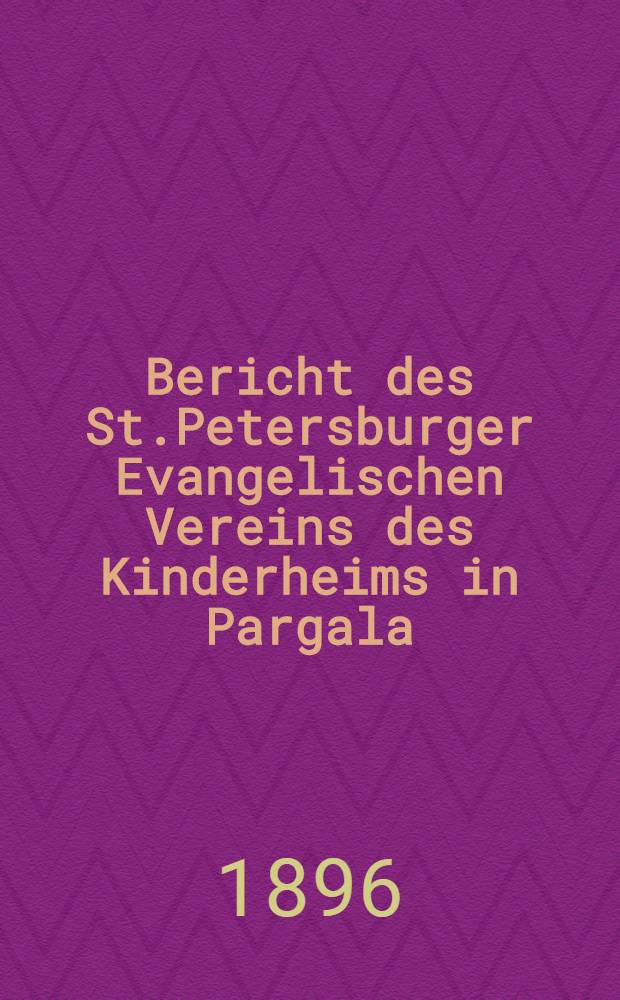 Bericht des St.Petersburger Evangelischen Vereins des Kinderheims in Pargala