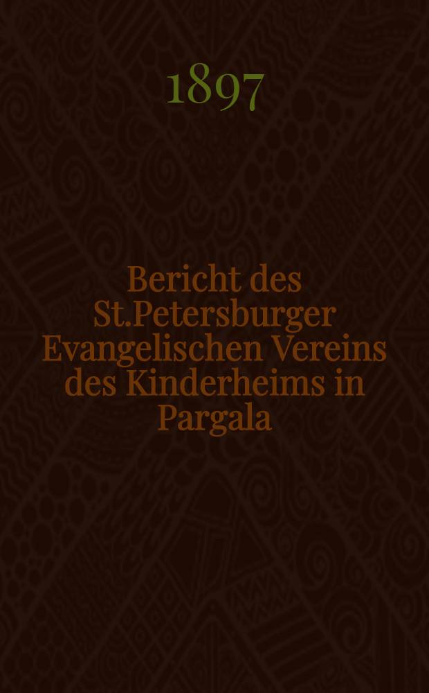 Bericht des St.Petersburger Evangelischen Vereins des Kinderheims in Pargala